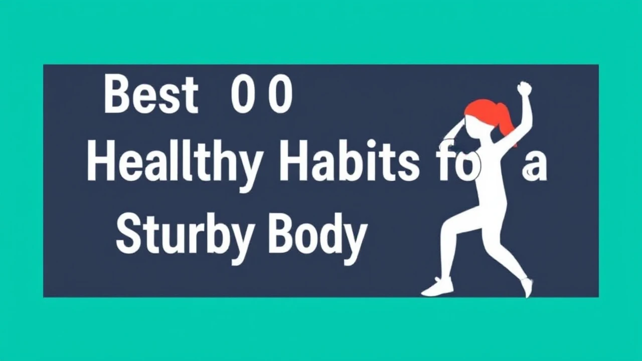 Best 10 Healthy Habits for a Sturdy Body and Mind