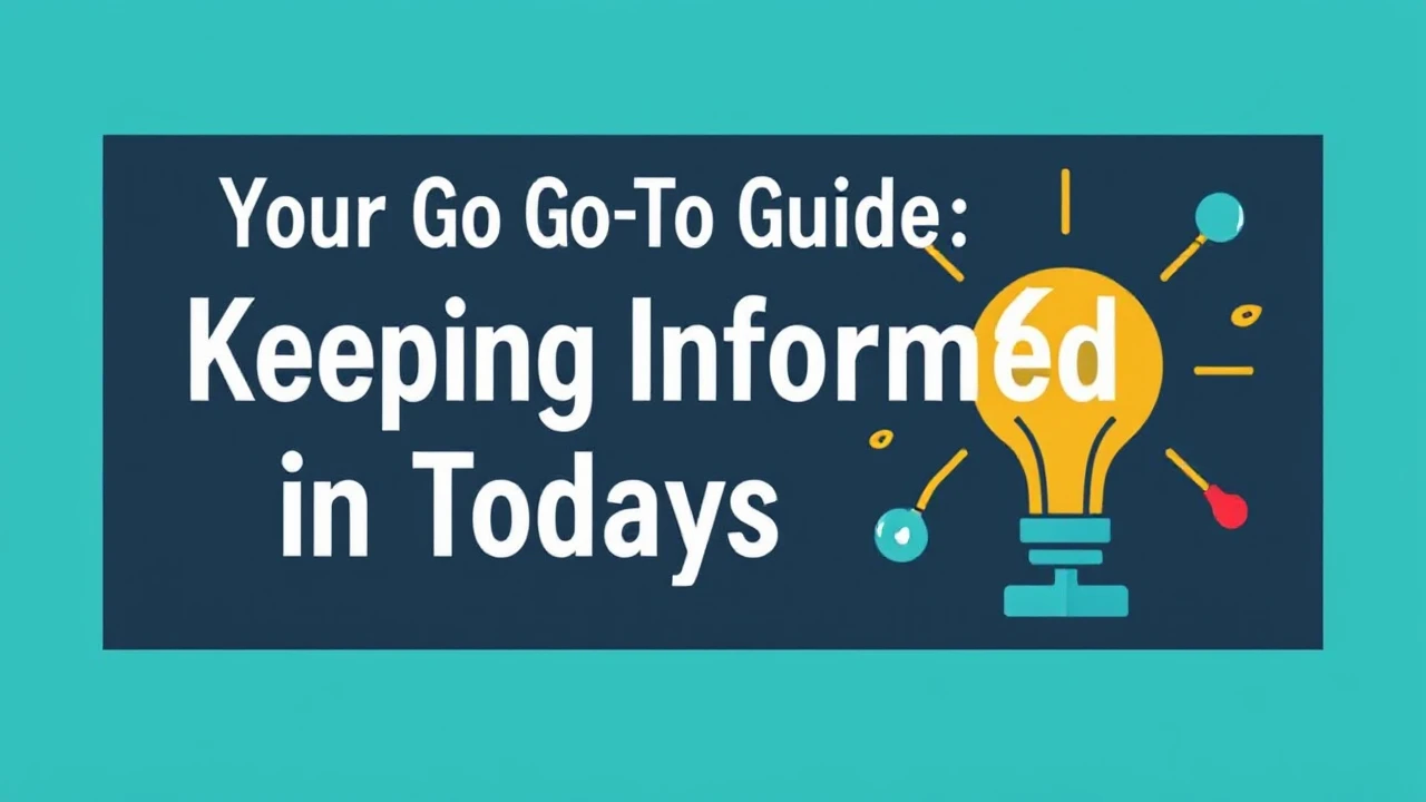 Your Go-To Guide: Keeping Informed in Today's Era