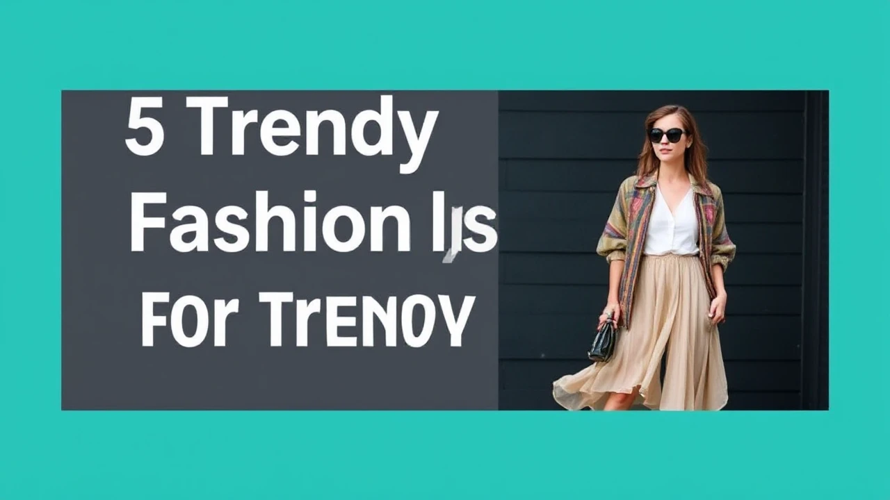 5 Trendy Fashion Tips for a Trendy Lifestyle