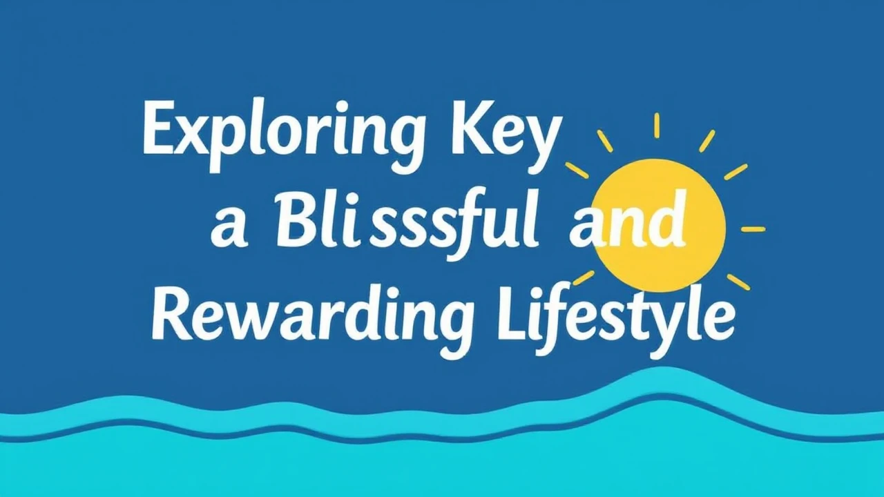Exploring the Keys to a Blissful and Rewarding Lifestyle