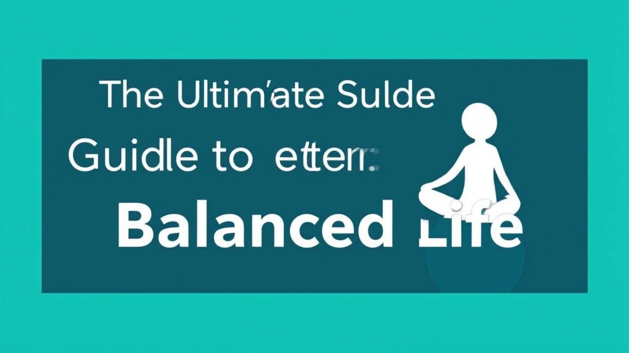 The Ultimate Guide to Creating a Balanced Life