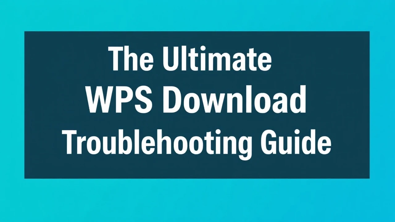The Ultimate WPS Download Troubleshooting Guide