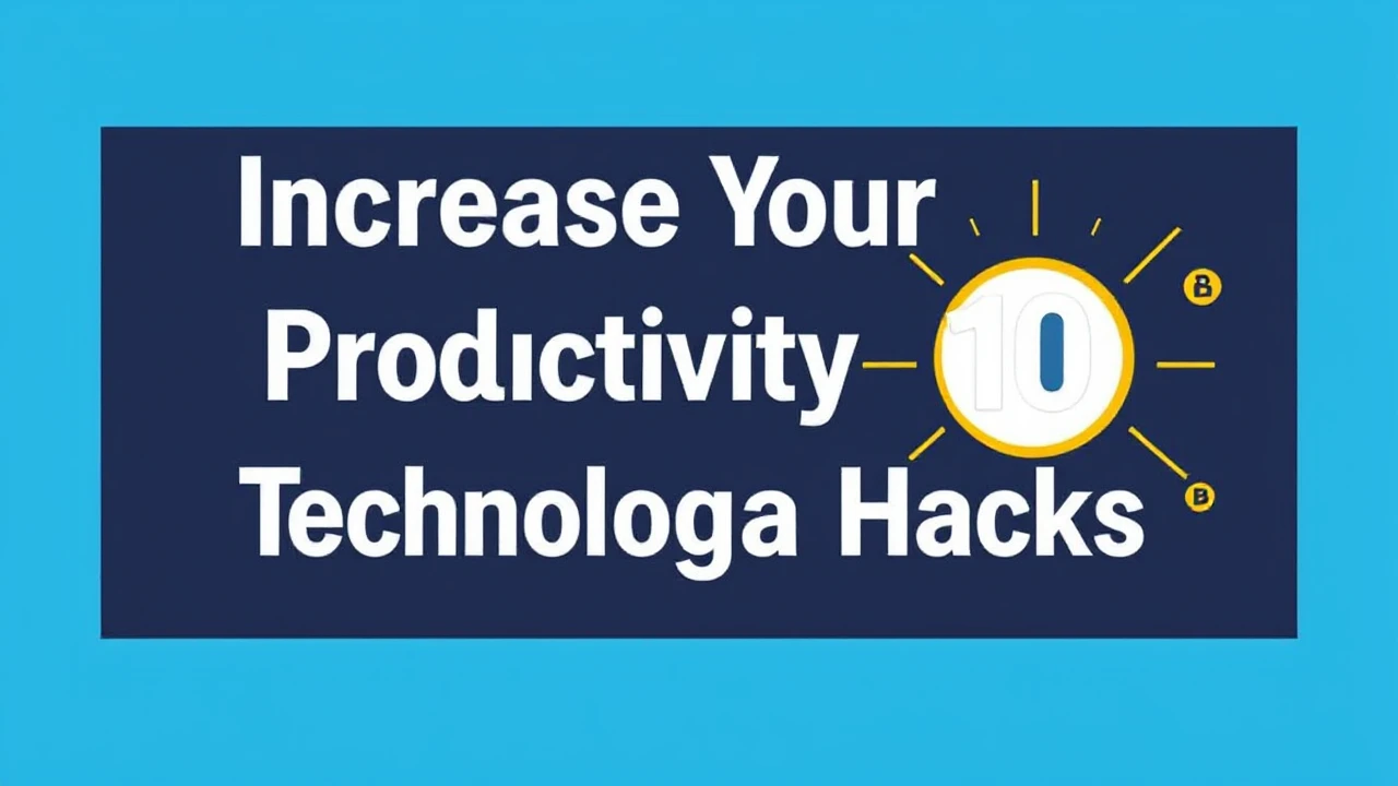 Increase Your Productivity with These 10 Technological Hacks
