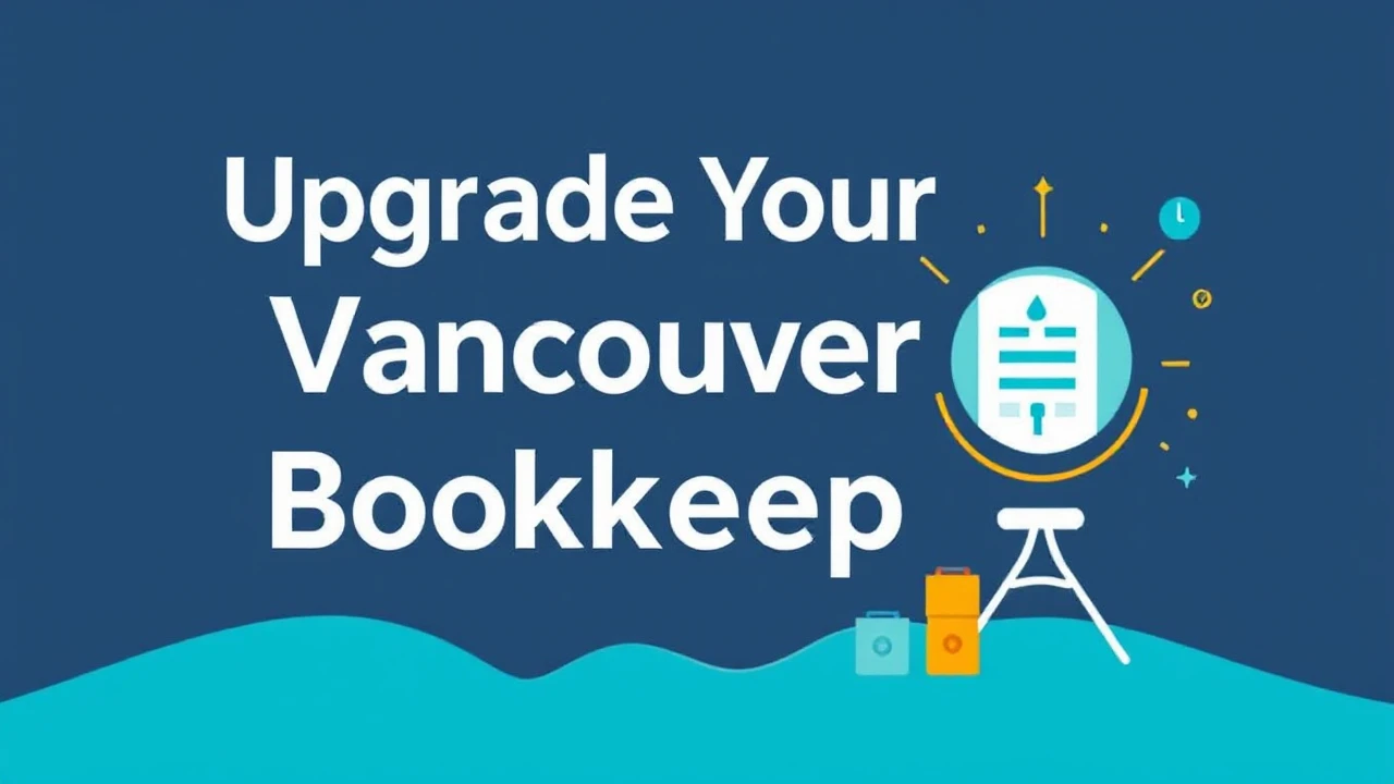 Upgrade Your Vancouver Bookkeeping Services: Best Strategies to Boost Efficiency