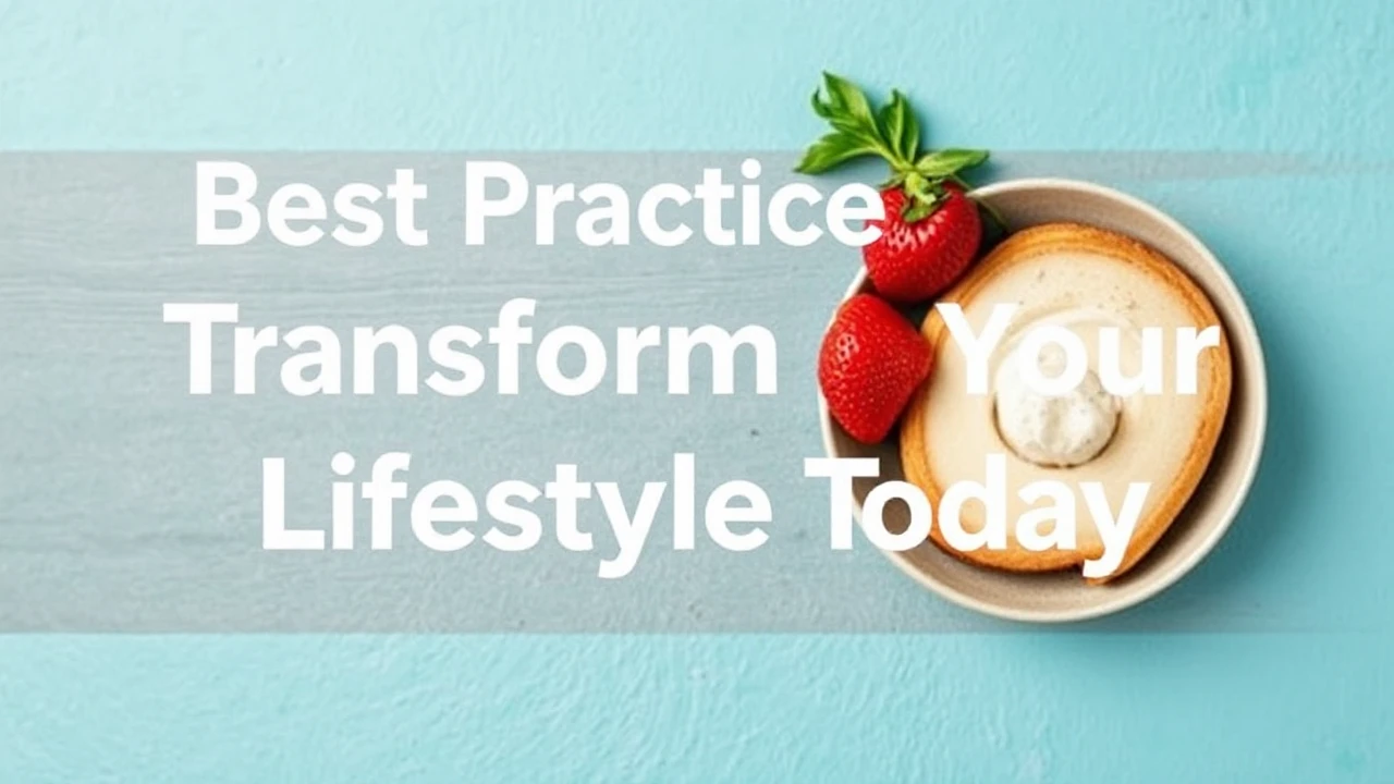 Best Practices to Transform Your Lifestyle Today