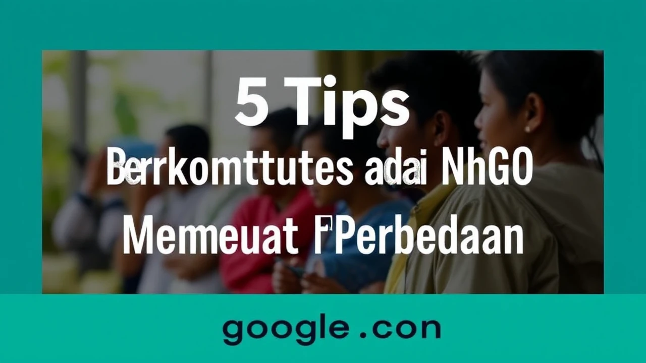 5 Tips Berkontribusi pada NGO dan Membuat Perbedaan