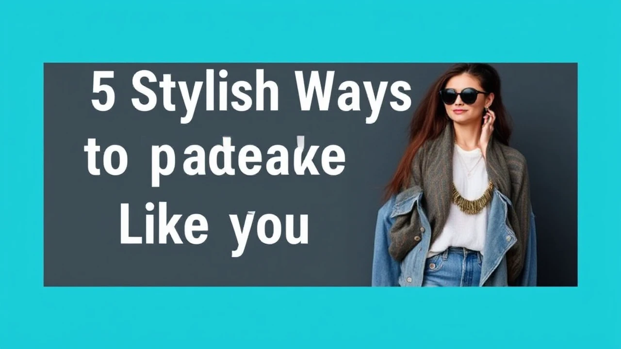 5 Stylish Ways to Upgrade Your Outfit Like an Expert