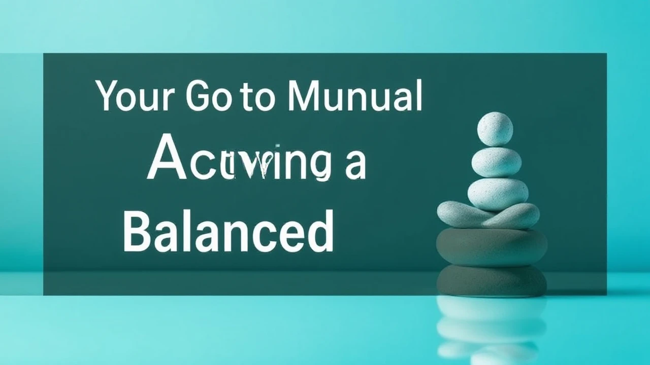 Your Go-To Manual to Achieving a Balanced Lifestyle