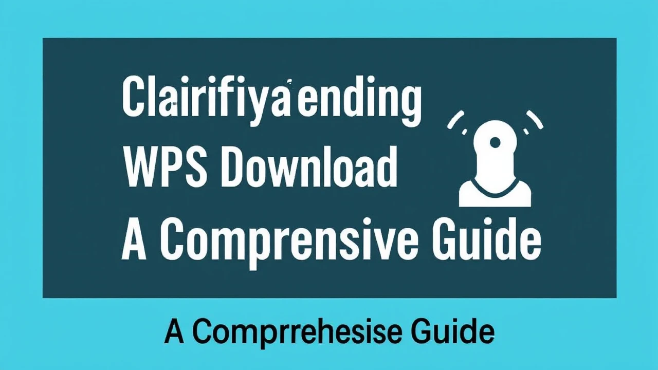 Clarifying the WPS Download Process: A Comprehensive Guide