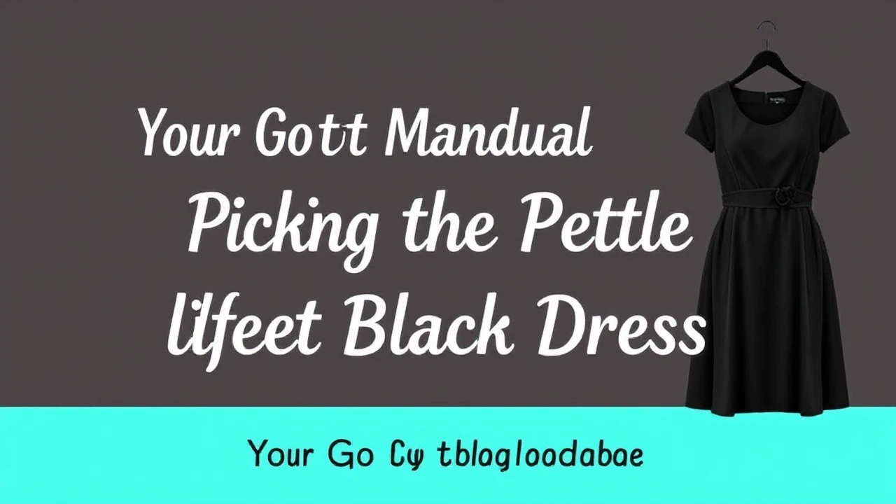 Your Go-To Manual of Picking the Perfect Little Black Dress