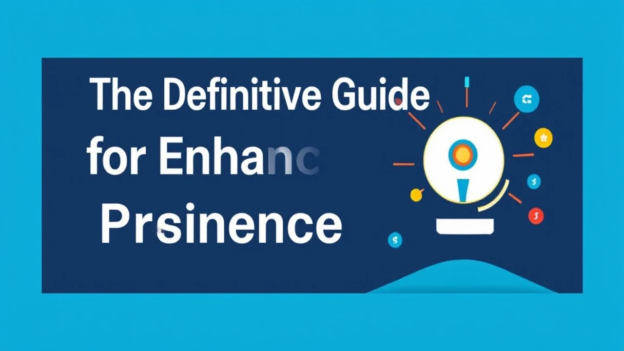 The Definitive Guide for Enhancing Your Business Presence Online