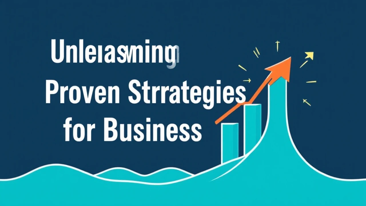 Unleashing Success: Proven Strategies for Business Growth