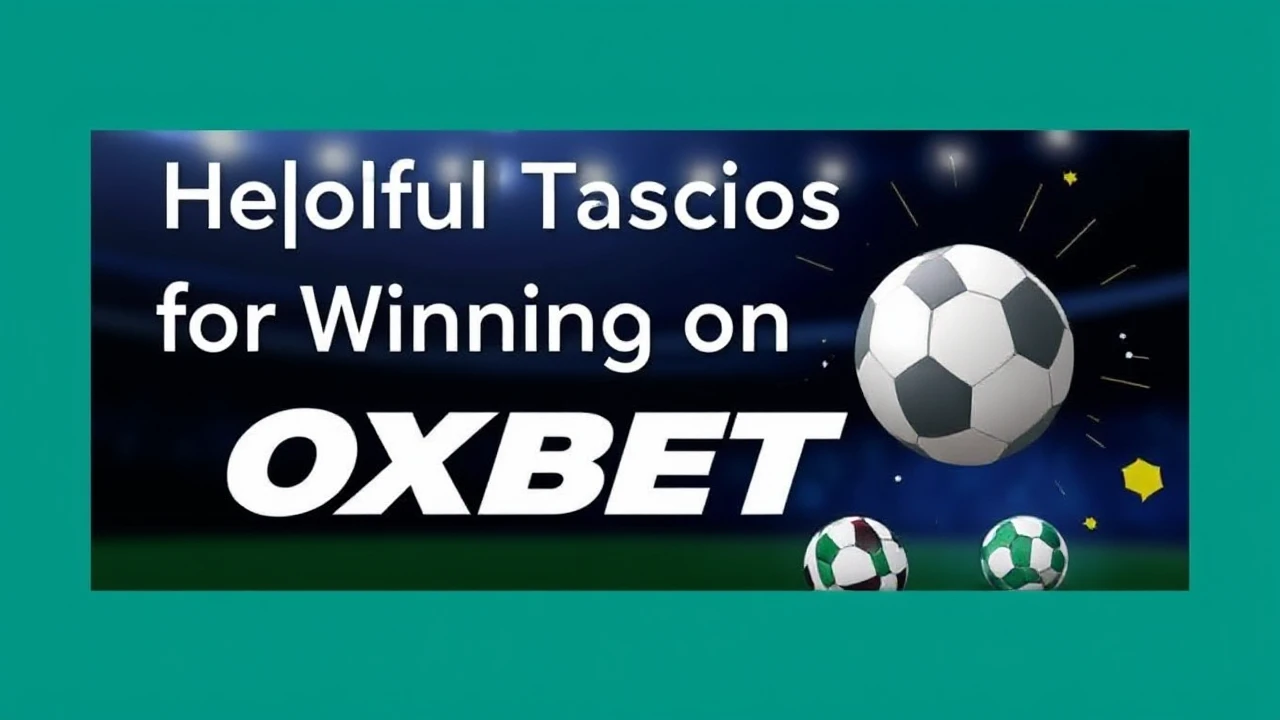 Helpful Tactics for Winning on OXBET Platform