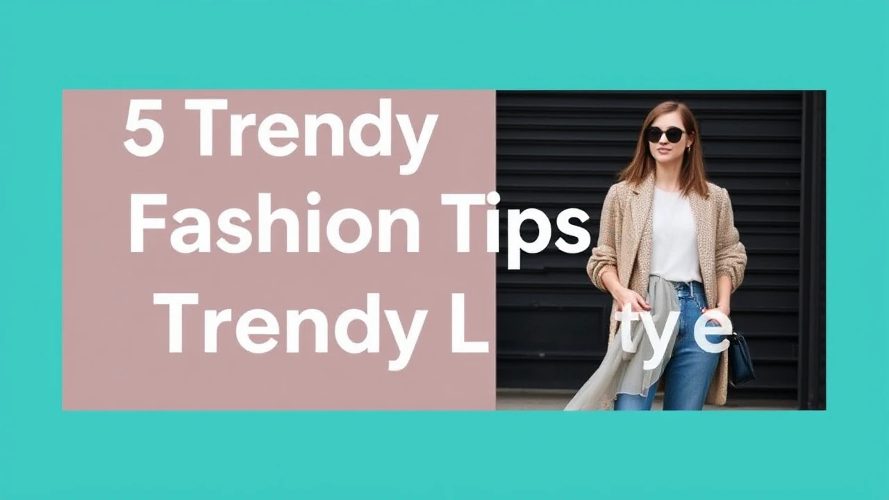 5 Trendy Fashion Tips for a Trendy Lifestyle