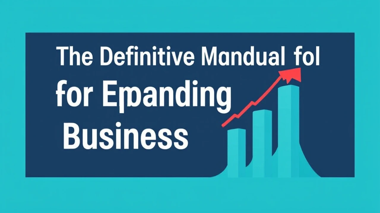 The Definitive Manual for Expanding Your Business Efficiently