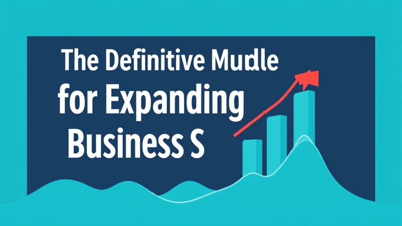 The Definitive Manual for Expanding Your Business Successfully