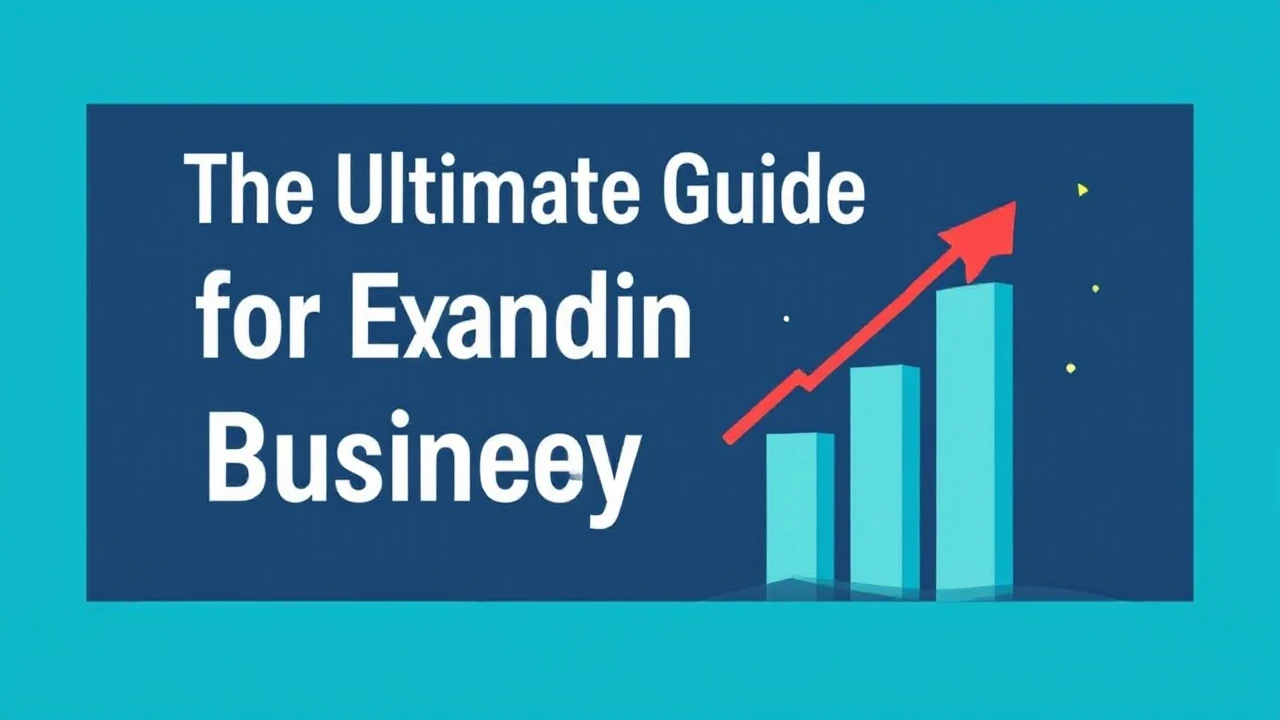 The Ultimate Guide for Expanding Your Company Effectively