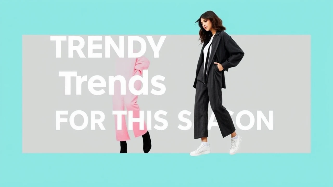 Trendy Trend Trends for This Season