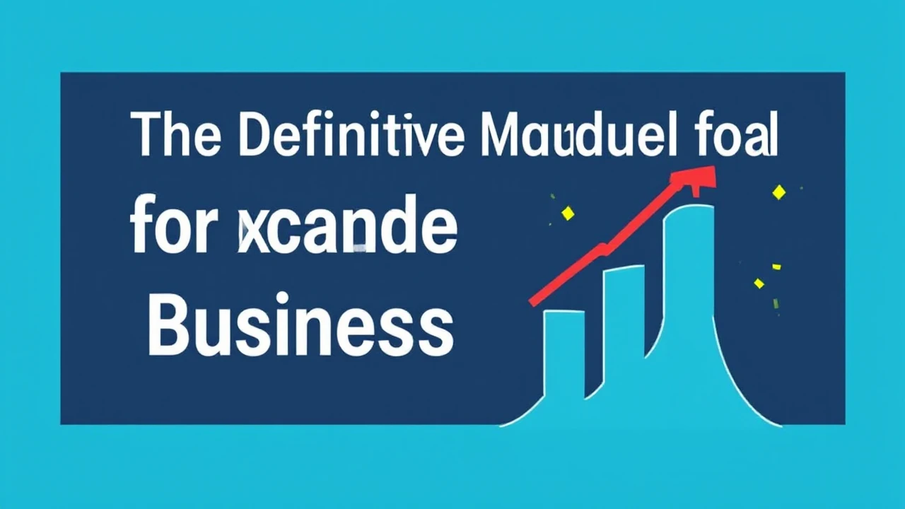 The Definitive Manual for Expanding Your Business Efficiently