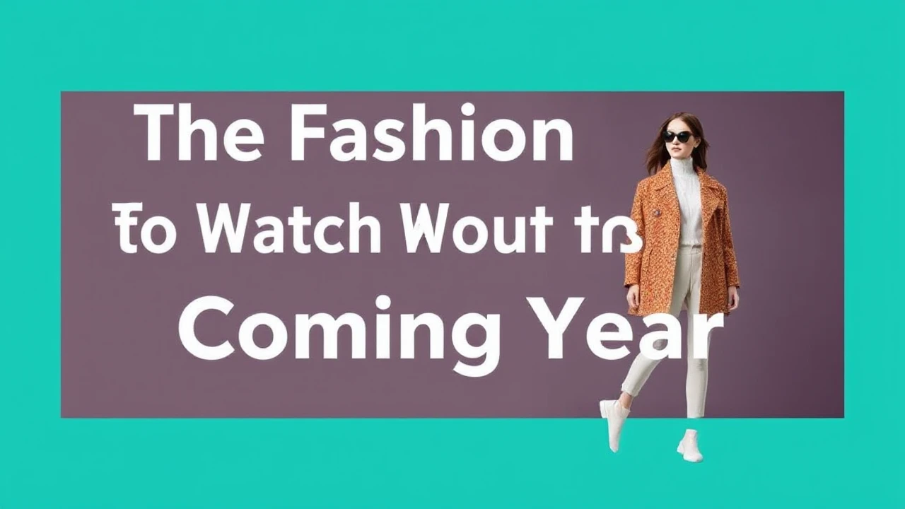 The Fashion Trends to Watch Out for in the Coming Year