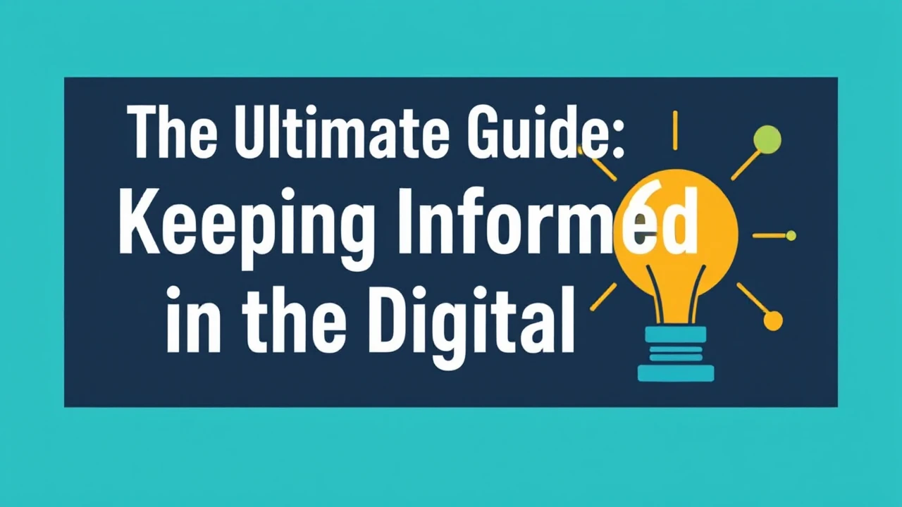 The Ultimate Guide: Keeping Informed in the Digital Era