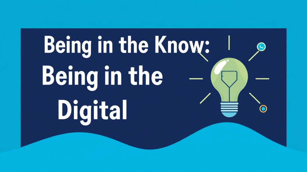 Being in the Know: Navigating the Digital Landscape