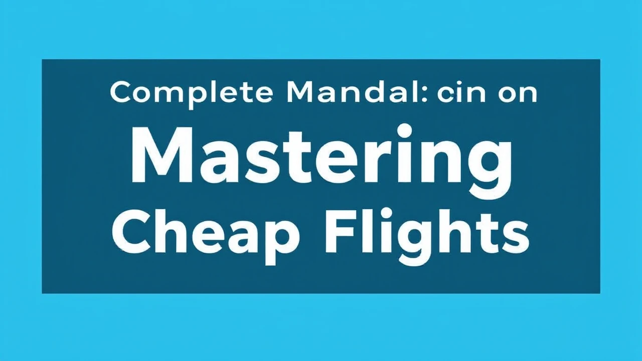 Complete Manual on Scoring Deals: Mastering Cheap Flights