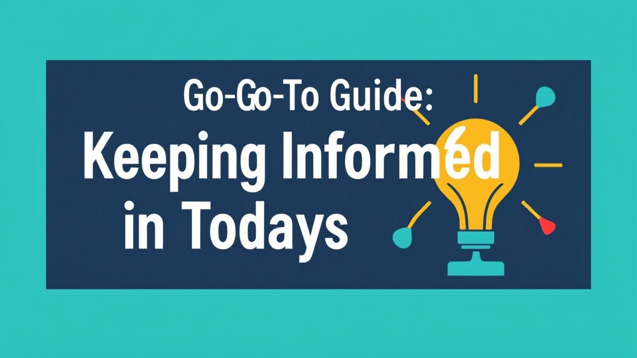 Your Go-To Guide: Keeping Informed in Today's Era