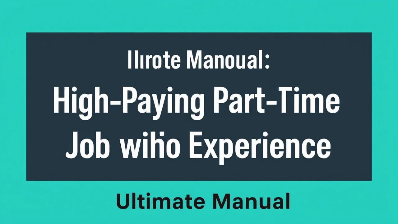 Ultimate Manual: How to Land a High-Paying Part-Time Job with No Experience