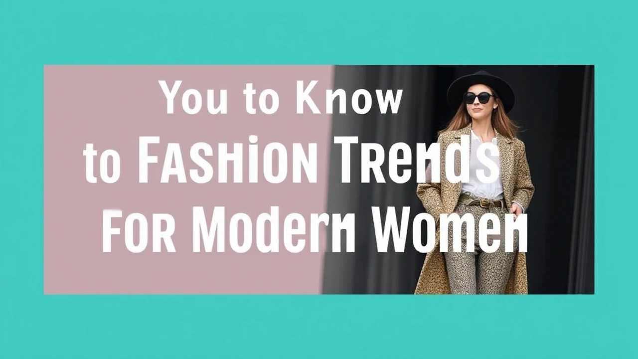All You Need to Know to Fashion Trends for the Modern Woman