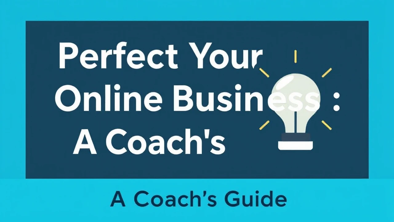 Perfecting Your Online Business: A Coach's Guide
