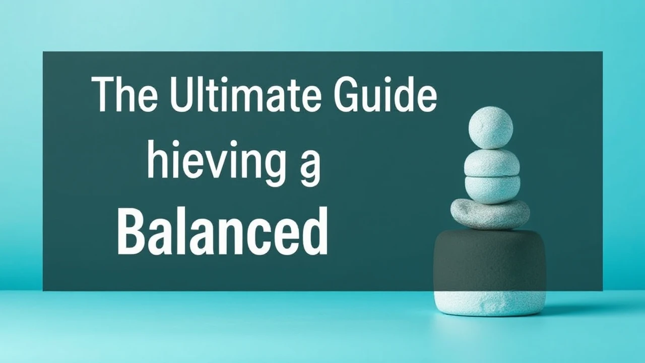 The Ultimate Guide to Achieving a Balanced Lifestyle