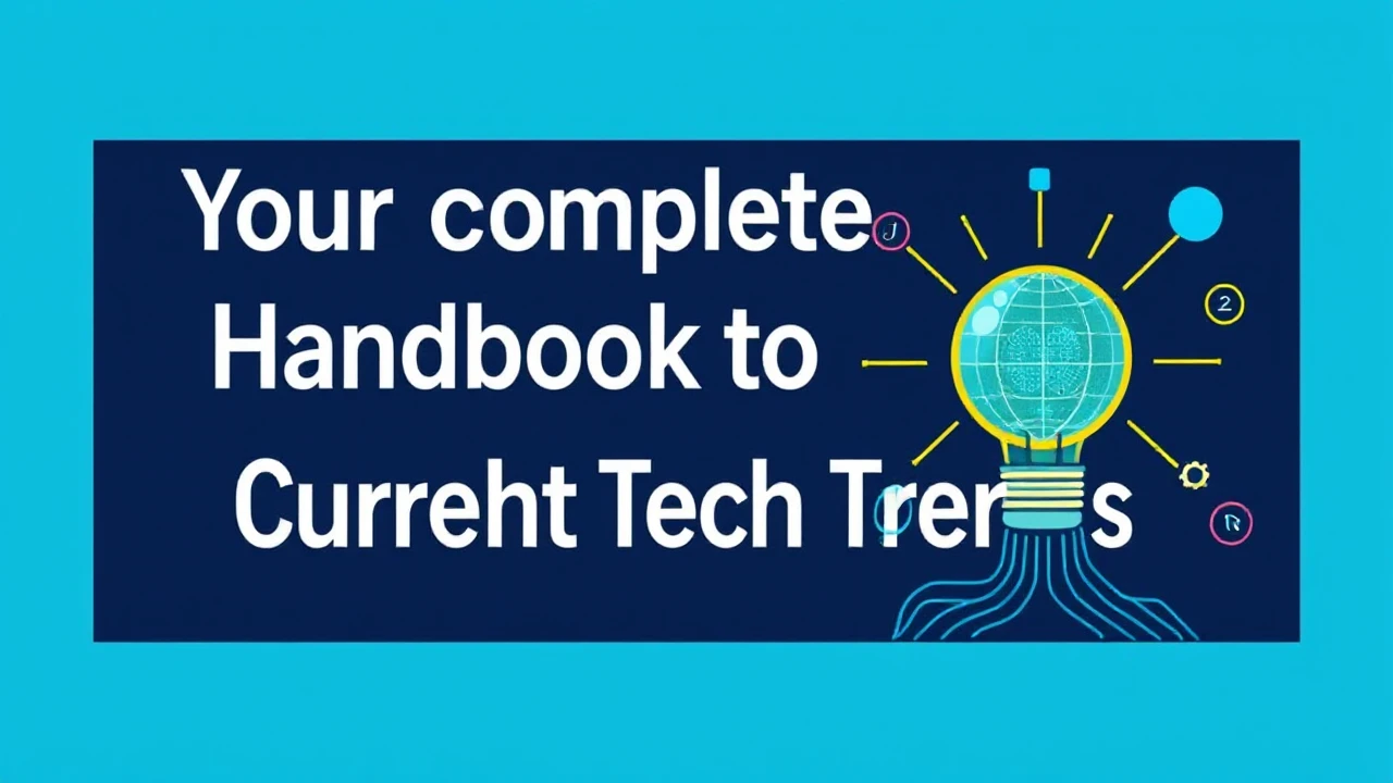 Your Complete Handbook to Current Tech Trends