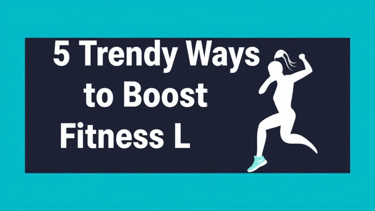 5 Trendy Ways to Boost Your Fitness Lifestyle
