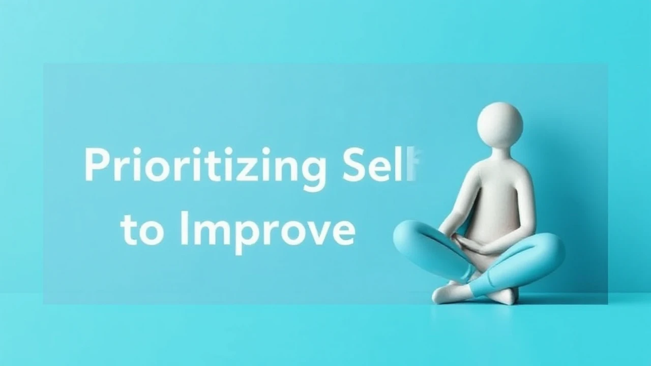 Essential Tips for Prioritizing Self-Care to Improve Better Health