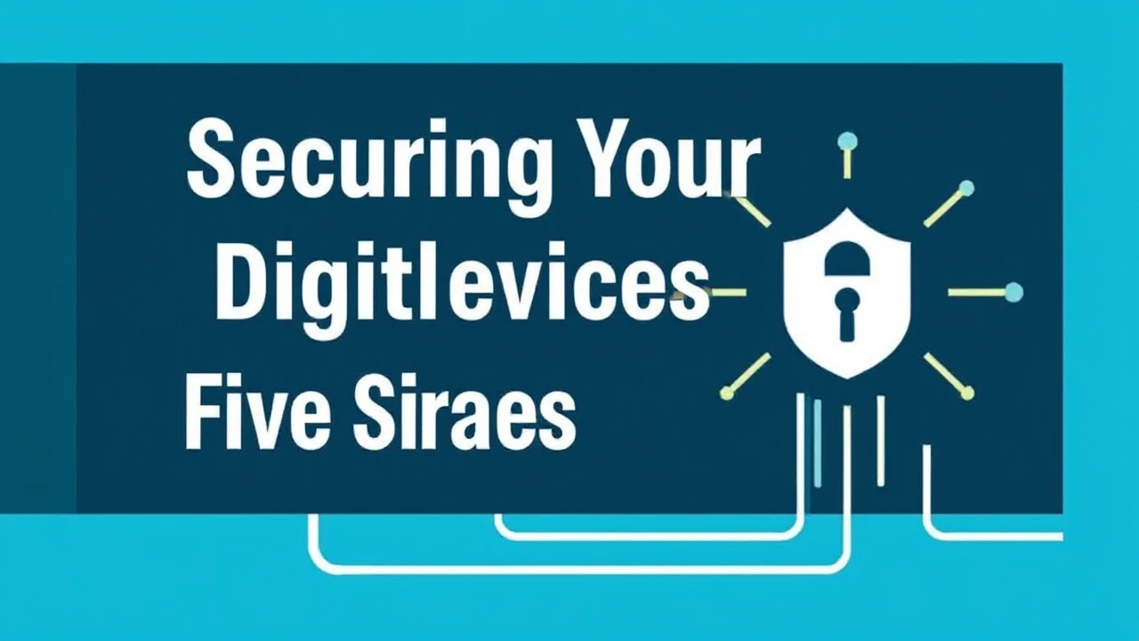 Securing Your Digital Devices: Five Straightforward Tips