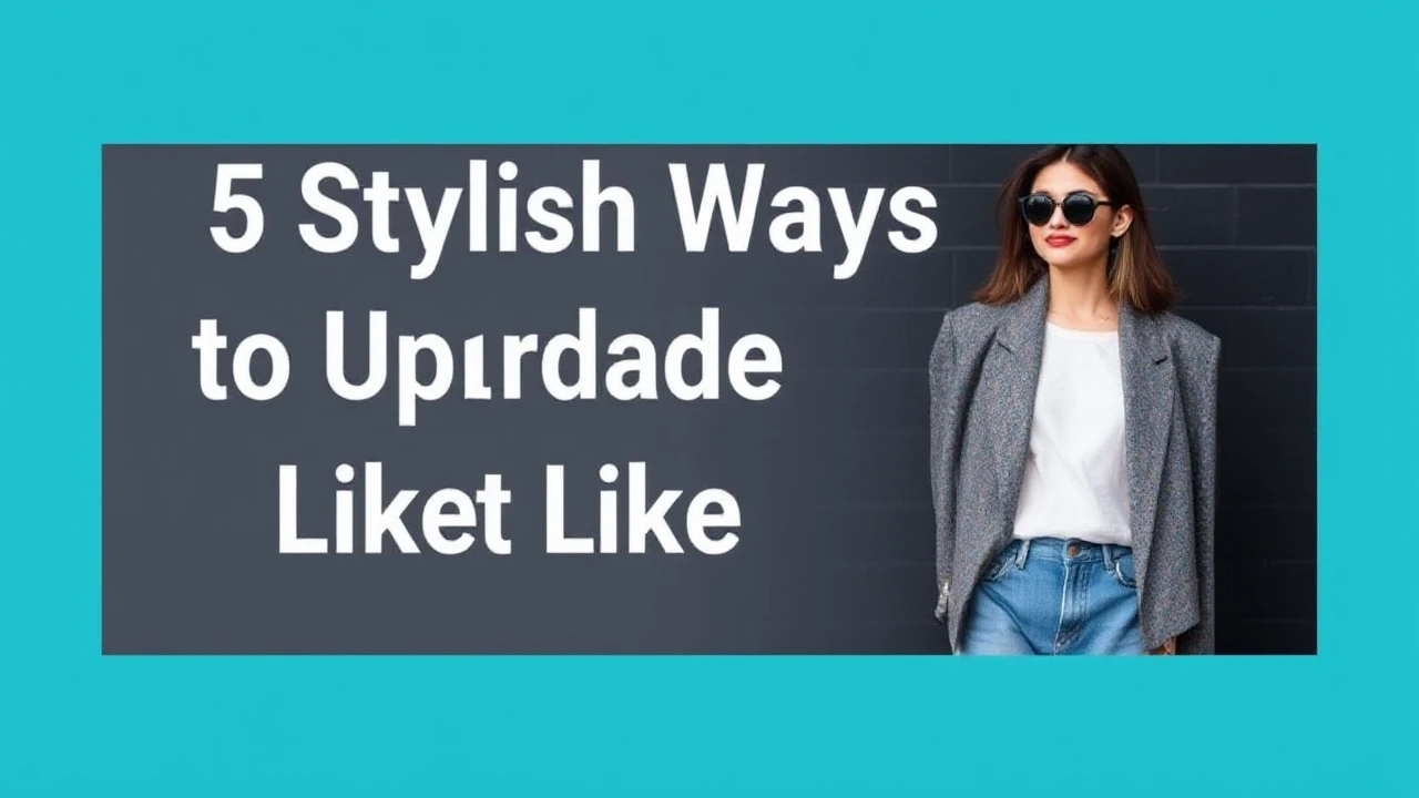 5 Stylish Ways to Upgrade Your Outfit Like an Expert