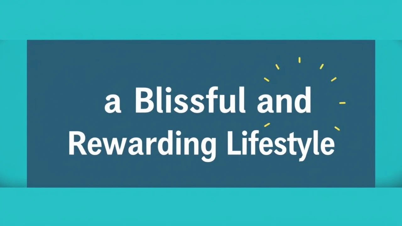 Unlocking the Tips to a Blissful and Rewarding Lifestyle