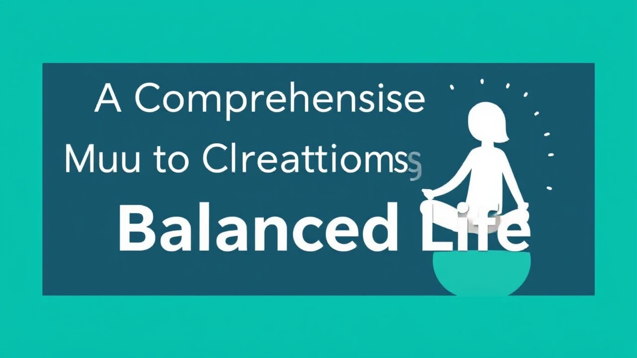 A Comprehensive Manual to Creating a Balanced Life