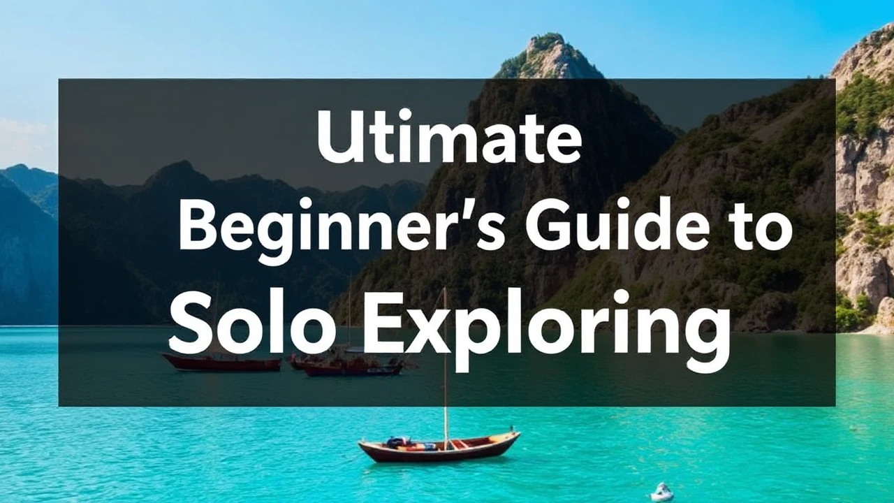 The Ultimate Beginner's Guide to Solo Exploring