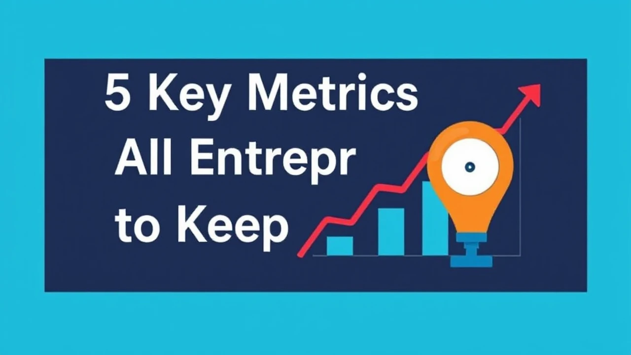 5 Key Metrics All Entrepreneur Needs to Keep an Eye On
