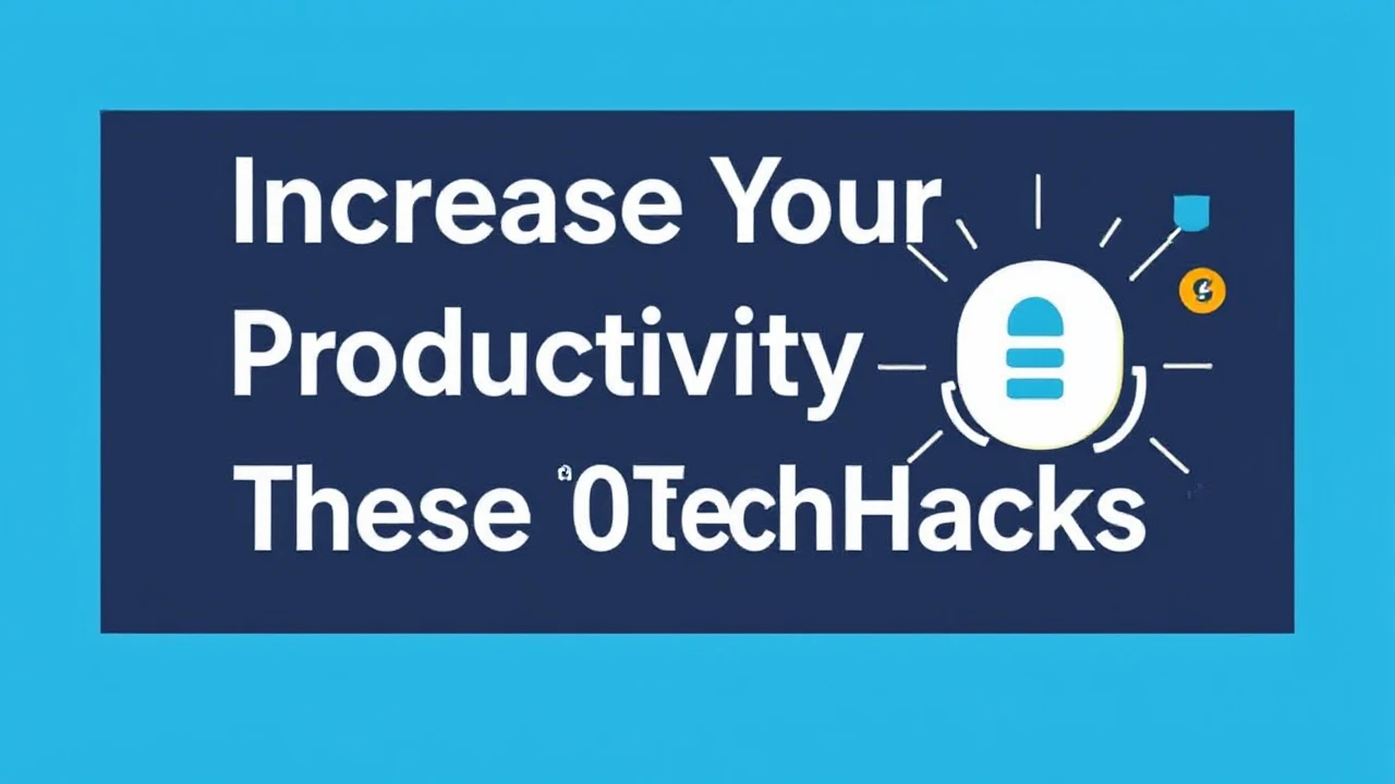 Increase Your Productivity with These 10 Tech Hacks