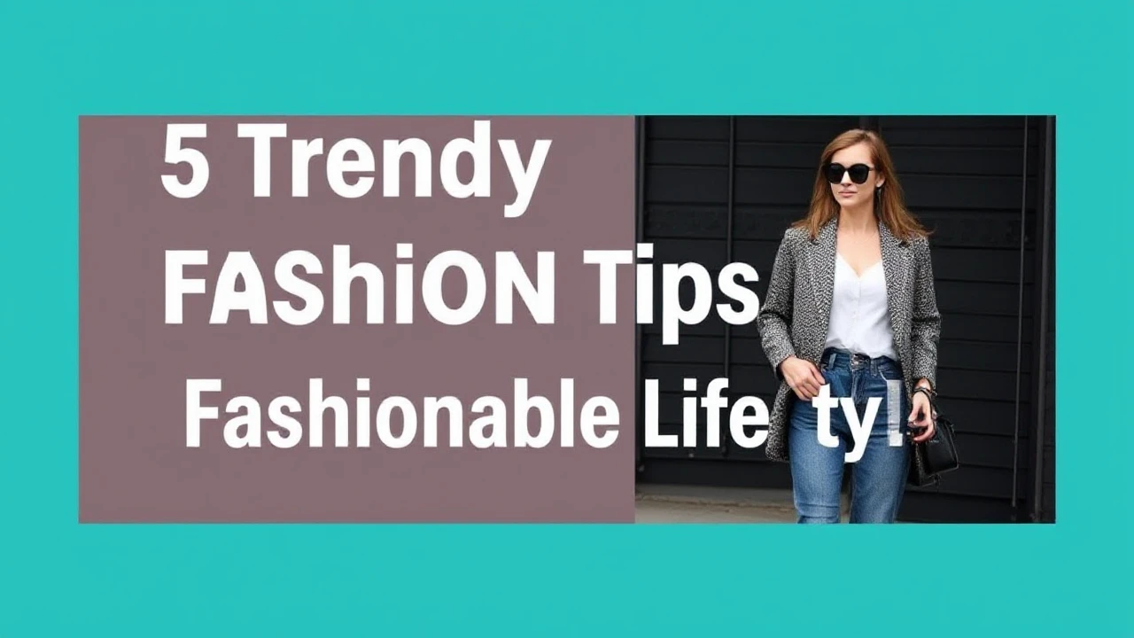 5 Trendy Fashion Tips for a Fashionable Lifestyle