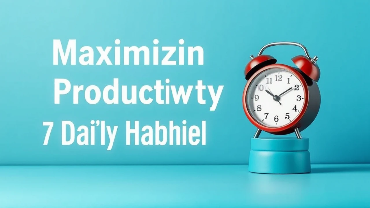 Maximizing Productivity: 7 Daily Habits of Triumphant People