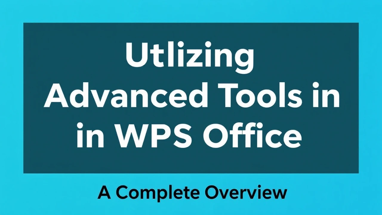 Utilizing Advanced Tools in WPS Office: A Complete Overview