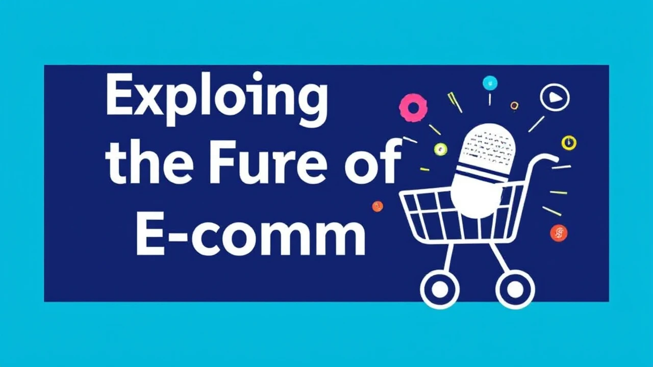 Exploring the Future of E-Commerce: Upcoming Trends for Business Owners