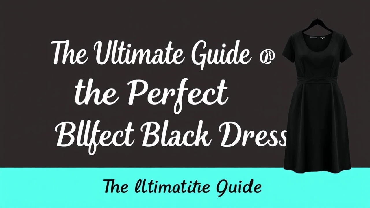 The Ultimate Guide of Selecting the Perfect Little Black Dress