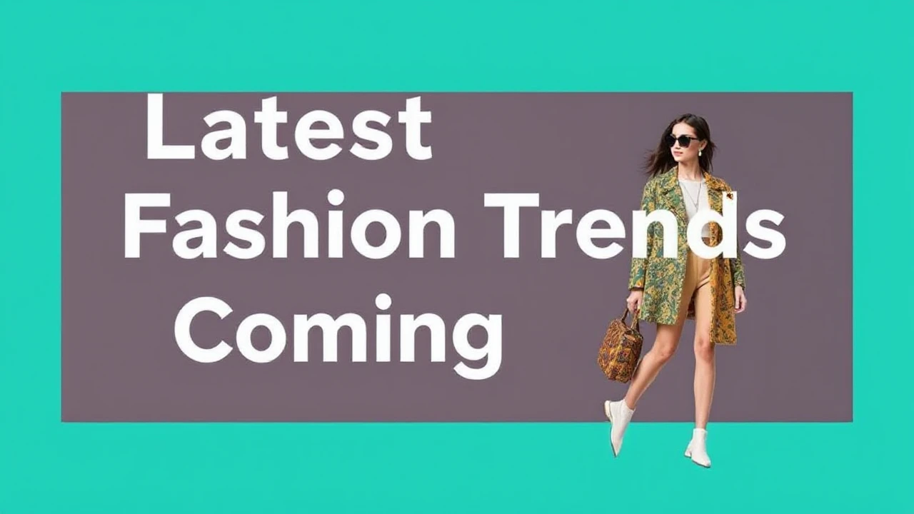 Latest Fashion Trends to Keep an Eye on in the Coming Year