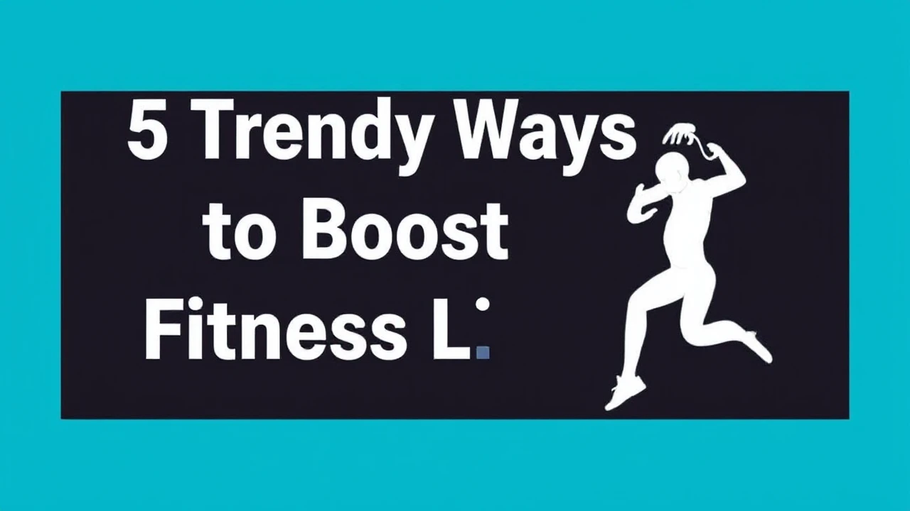 5 Trendy Ways to Boost Your Fitness Lifestyle