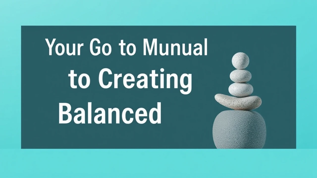 Your Go-To Manual to Creating a Balanced Lifestyle